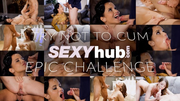 The Epic Try Not To Cum Challenge Vol.1 at SexyHub.com